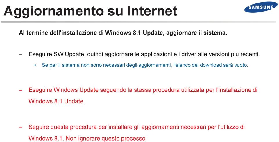 Se per il sistema non sono necessari degli aggiornamenti, l'elenco dei download sarà vuoto.