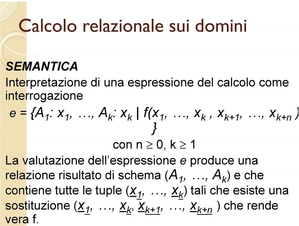 espressione e produce una relazione risultato di schema (A 1,, A k )eche contiene tutte