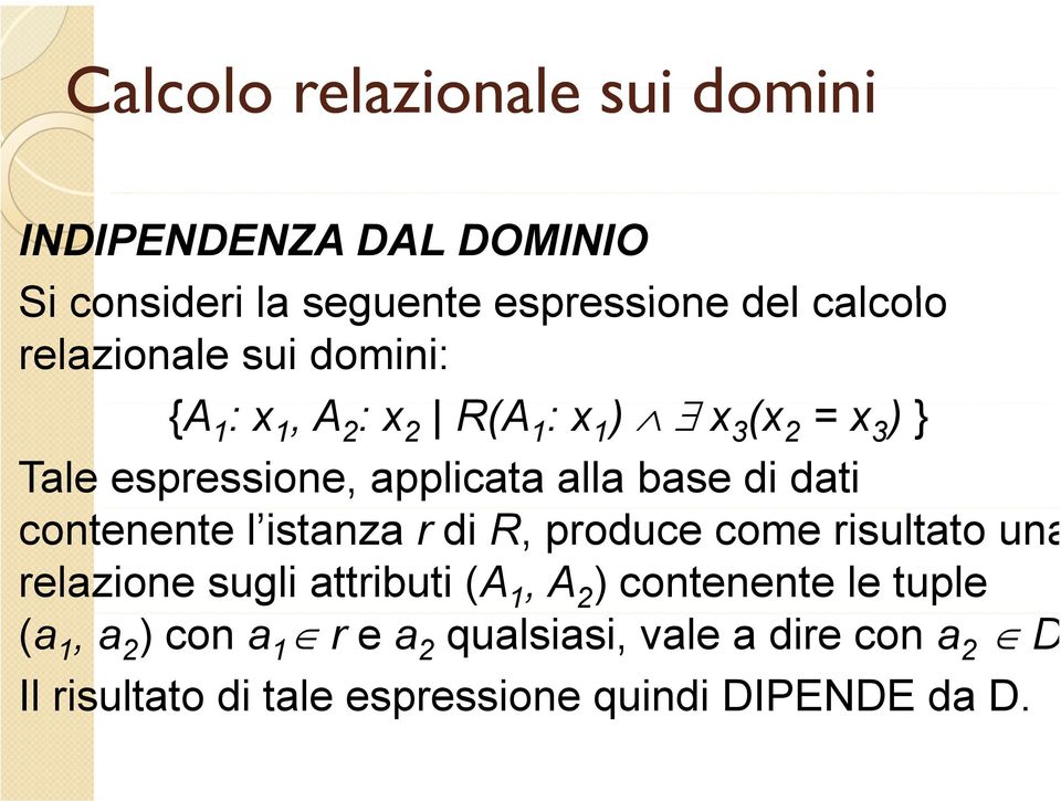 istanza r di R, produce come risultato una relazione sugli attributi (A 1, A 2 ) contenente le tuple (a 1,