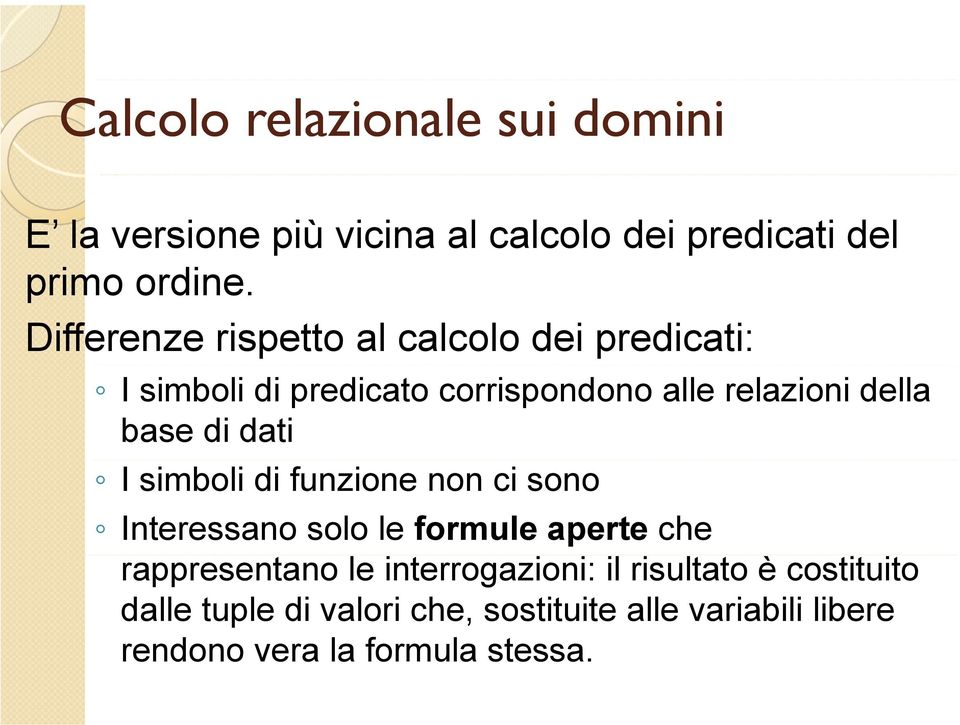 della base di dati I simboli di funzione non ci sono Interessano solo le formule aperte che