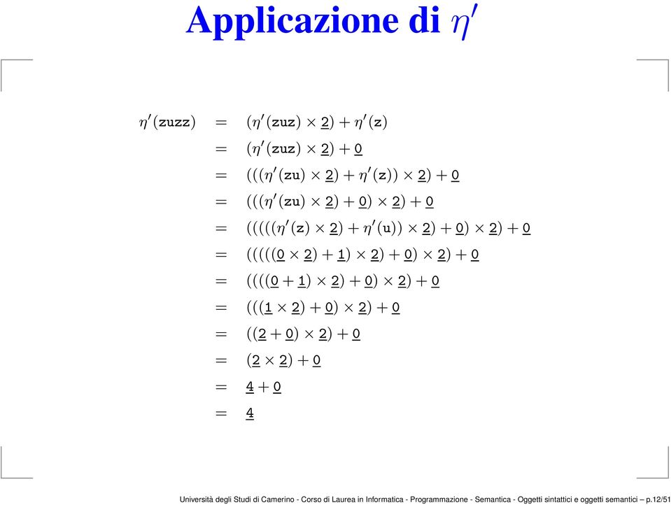 2) +0 = (((1 2) +0) 2) +0 = ((2 +0) 2) +0 = (2 2) +0 = 4 +0 = 4 Università degli Studi di Camerino -