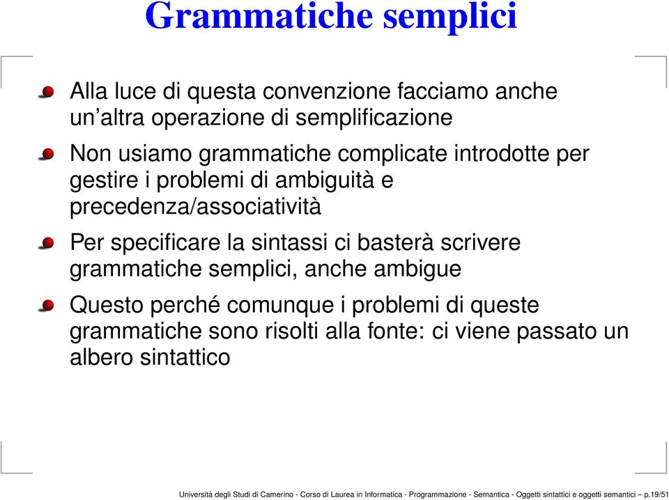 semplici, anche ambigue Questo perché comunque i problemi di queste grammatiche sono risolti alla fonte: ci viene passato un albero