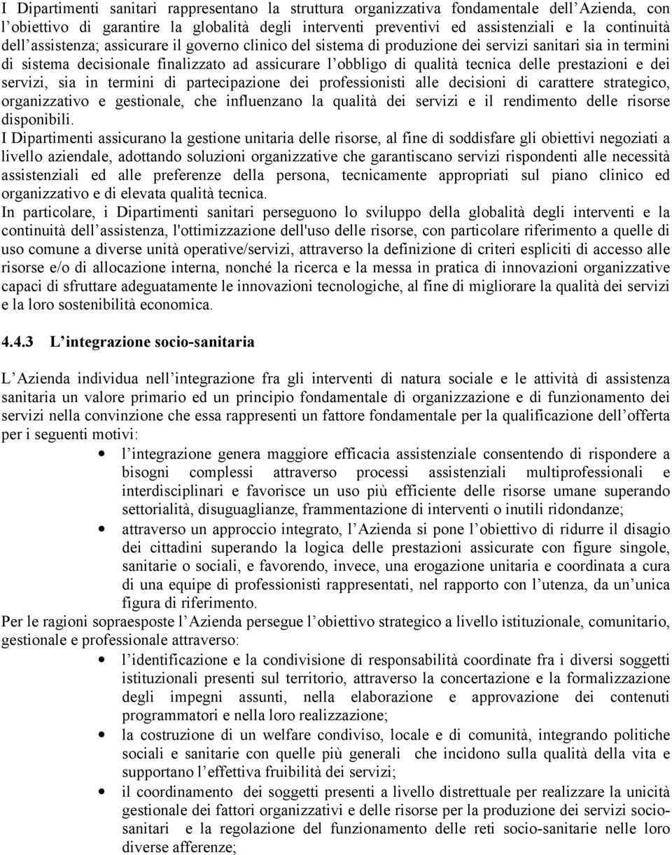 e dei servizi, sia in termini di partecipazione dei professionisti alle decisioni di carattere strategico, organizzativo e gestionale, che influenzano la qualità dei servizi e il rendimento delle