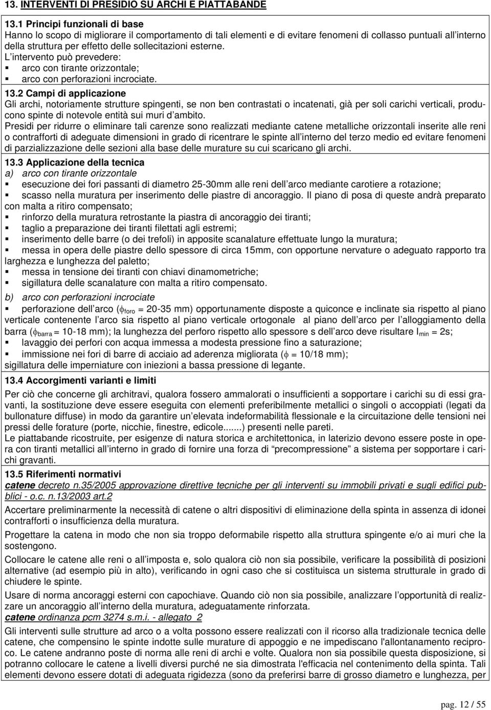 esterne. L intervento può prevedere: arco con tirante orizzontale; arco con perforazioni incrociate. 13.