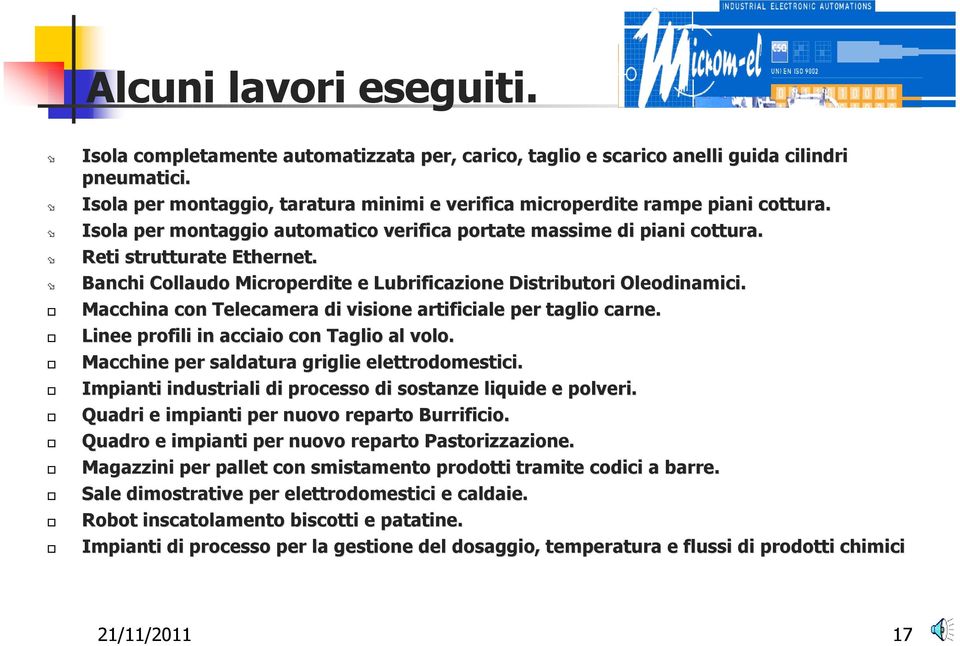 Banchi Collaudo Microperdite e Lubrificazione Distributori Oleodinamici. Macchina con Telecamera di visione artificiale per taglio carne. Linee profili in acciaio con Taglio al volo.