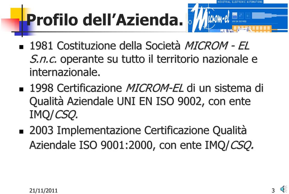 1998 Certificazione MICROM-EL di un sistema di Qualità Aziendale UNI EN ISO 9002,