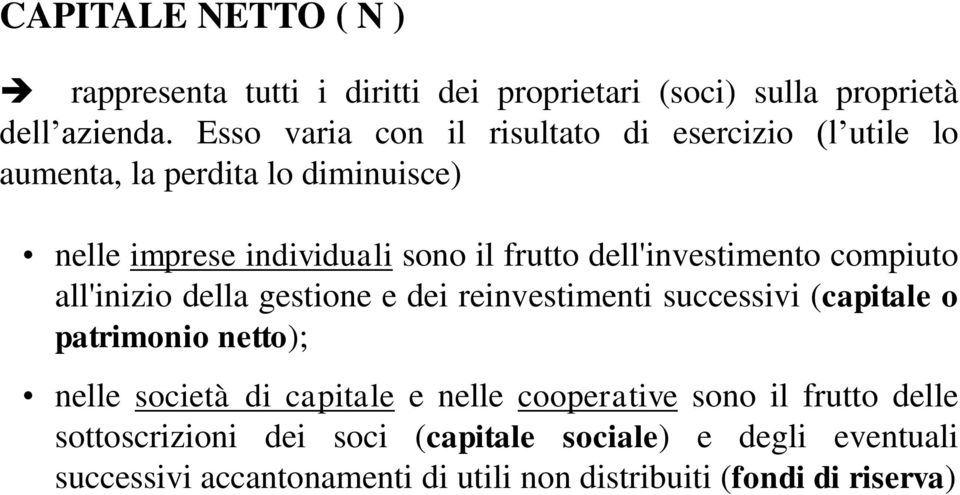 dell'investimento compiuto all'inizio della gestione e dei reinvestimenti successivi (capitale o patrimonio netto); nelle società di