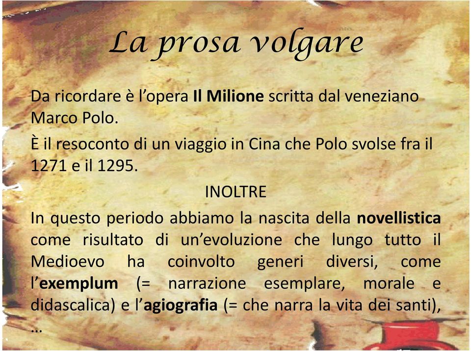 INOLTRE In questo periodo abbiamo la nascita della novellistica come risultato di un evoluzione che lungo