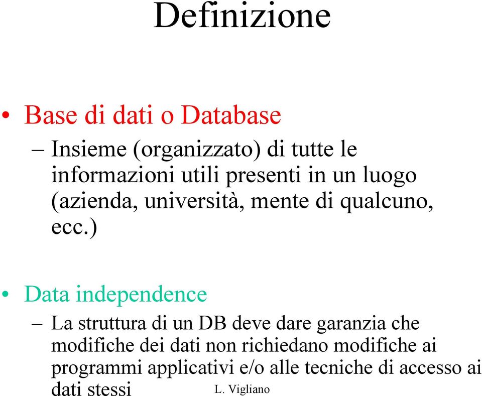 ) Data independence La struttura di un DB deve dare garanzia che modifiche dei