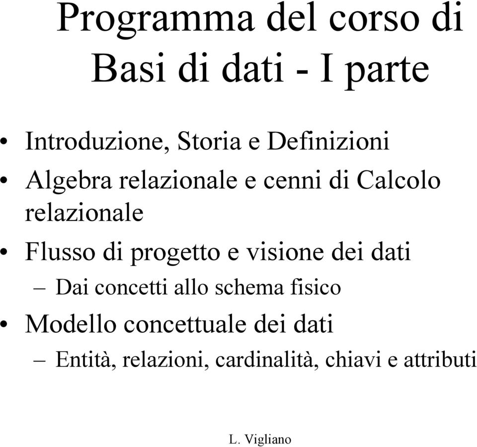 di progetto e visione dei dati Dai concetti allo schema fisico Modello