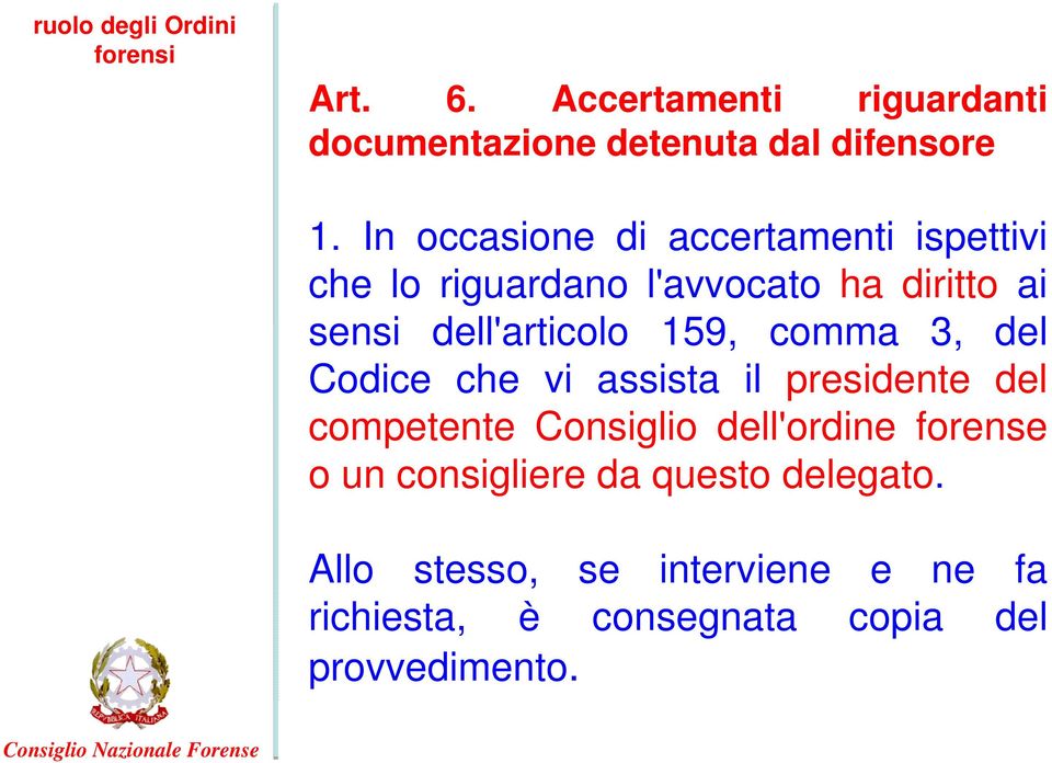 159, comma 3, del Codice che vi assista il presidente del competente Consiglio dell'ordine forense o un