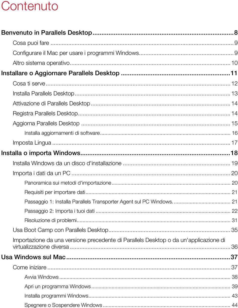 .. 16 Imposta Lingua... 17 Installa o importa Windows...18 Installa Windows da un disco d'installazione... 19 Importa i dati da un PC... 20 Panoramica sui metodi d'importazione.