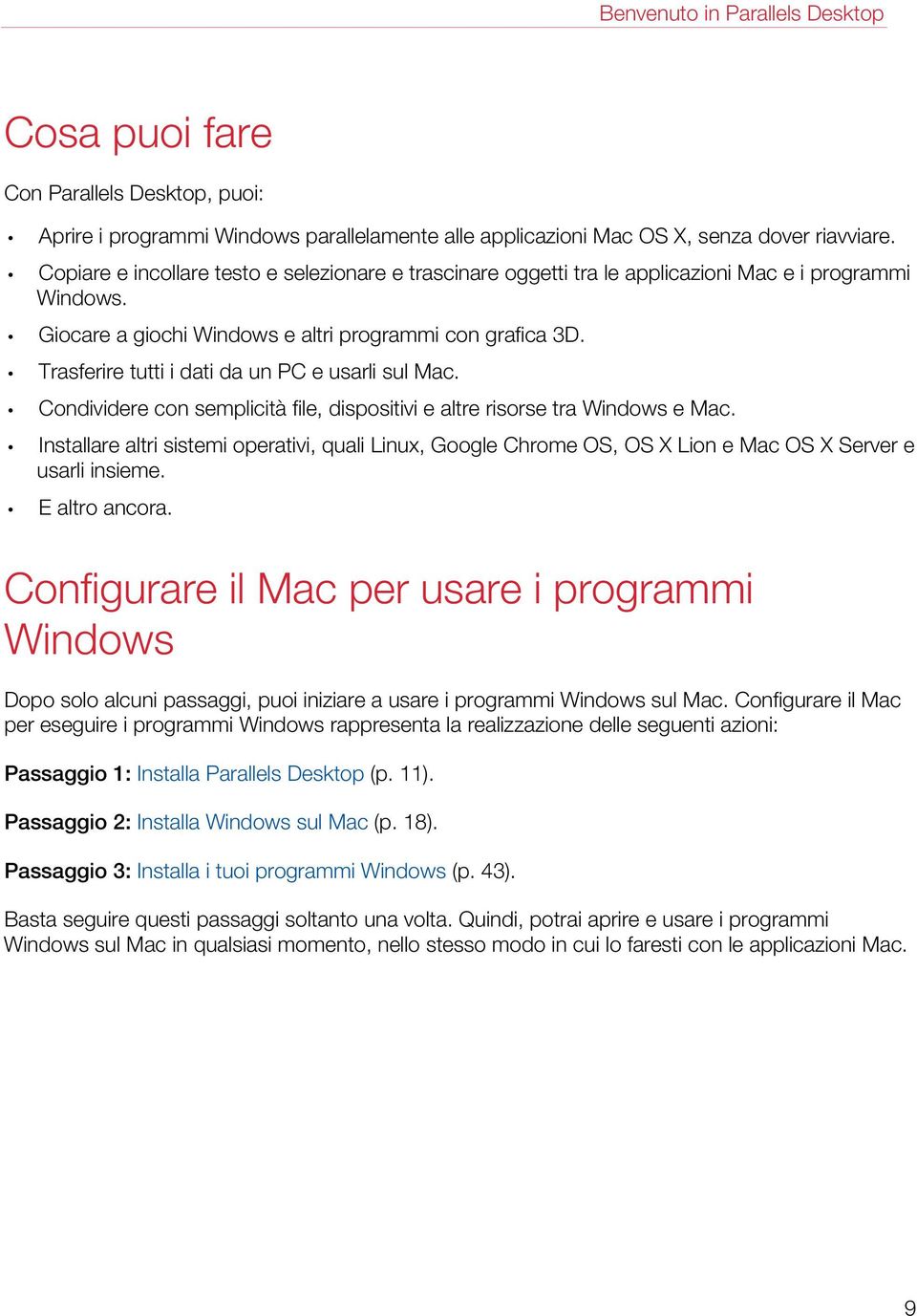 Trasferire tutti i dati da un PC e usarli sul Mac. Condividere con semplicità file, dispositivi e altre risorse tra Windows e Mac.