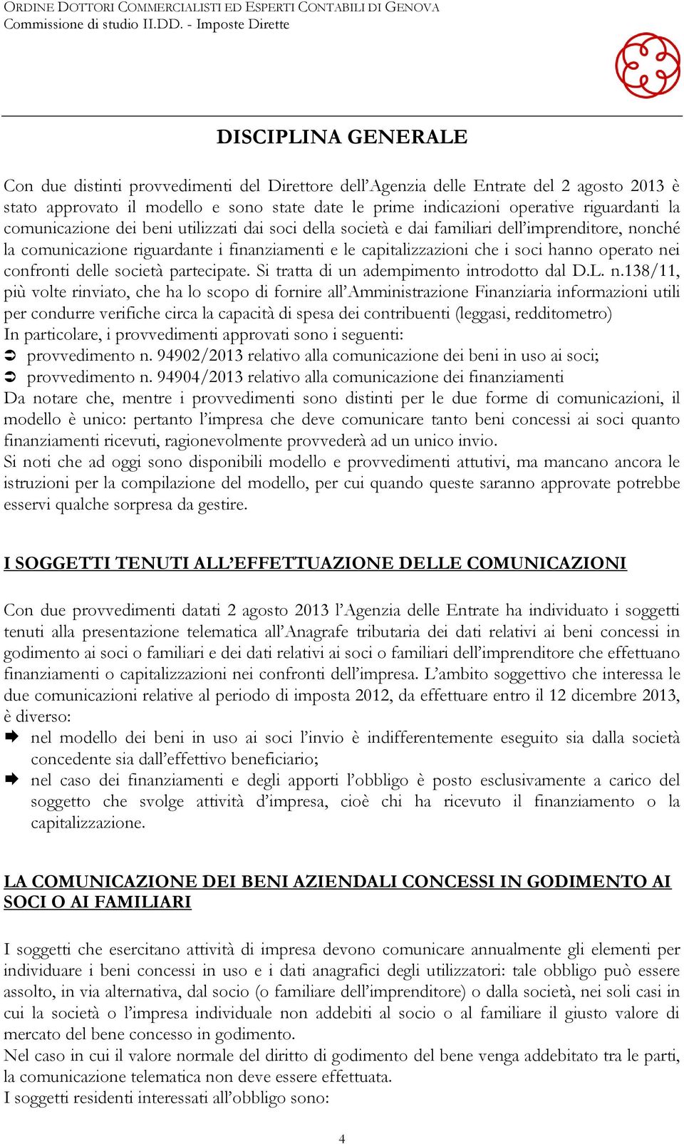 confronti delle società partecipate. Si tratta di un adempimento introdotto dal D.L. n.