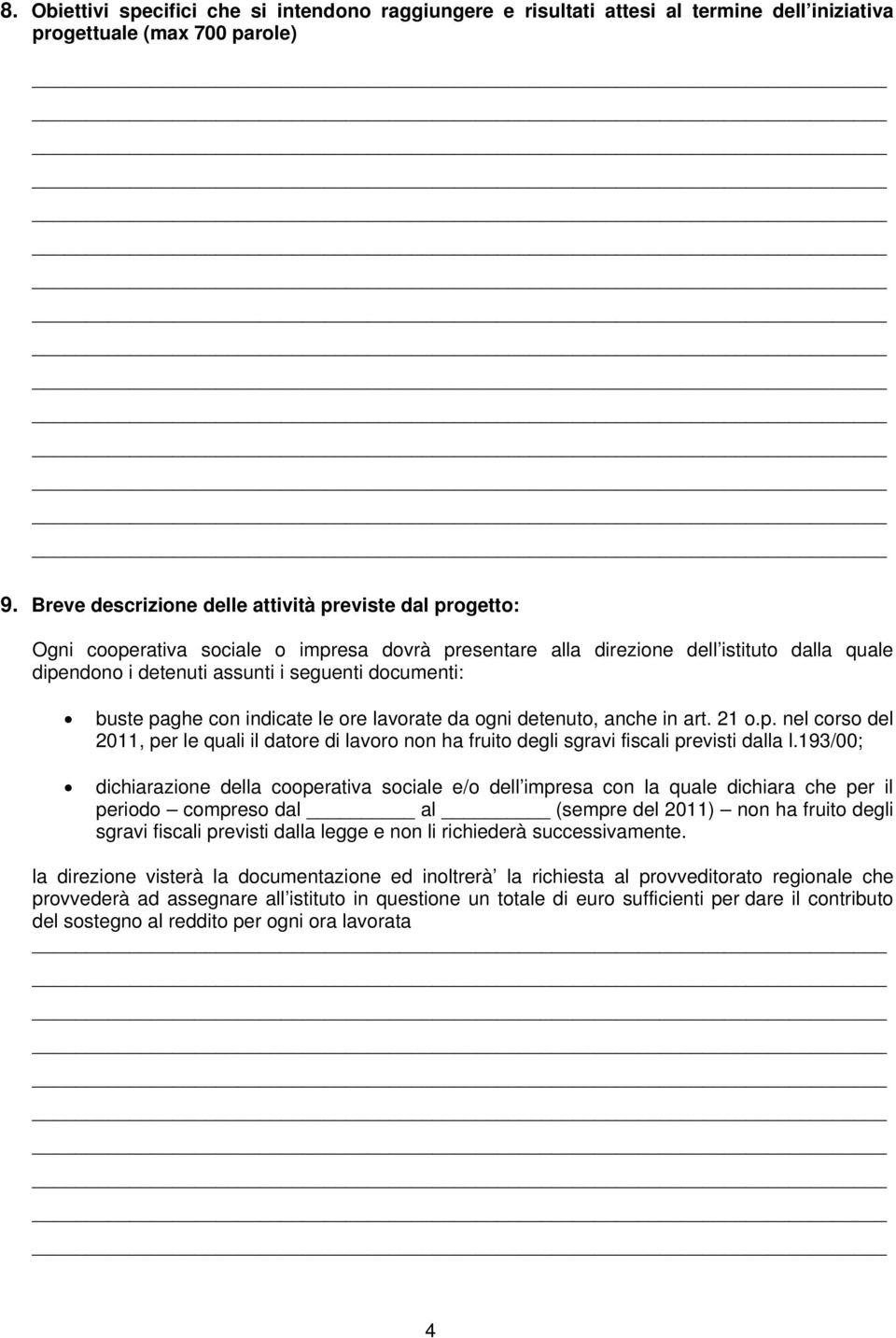 buste paghe con indicate le ore lavorate da ogni detenuto, anche in art. 21 o.p. nel corso del 2011, per le quali il datore di lavoro non ha fruito degli sgravi fiscali previsti dalla l.