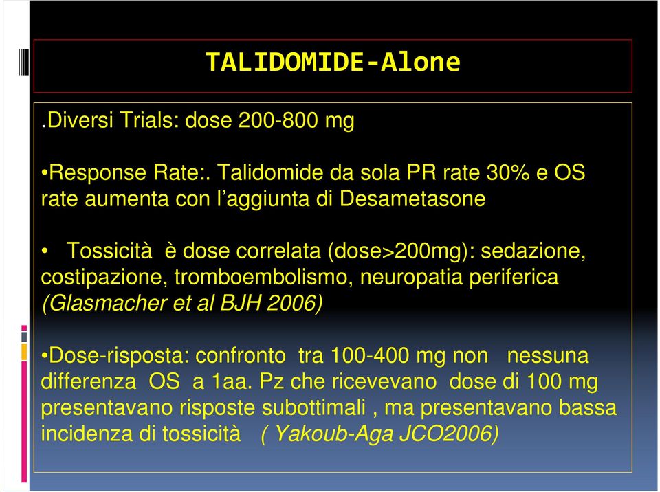 sedazione, costipazione, tromboembolismo, neuropatia periferica (Glasmacher et al BJH 2006) Dose-risposta: confronto tra