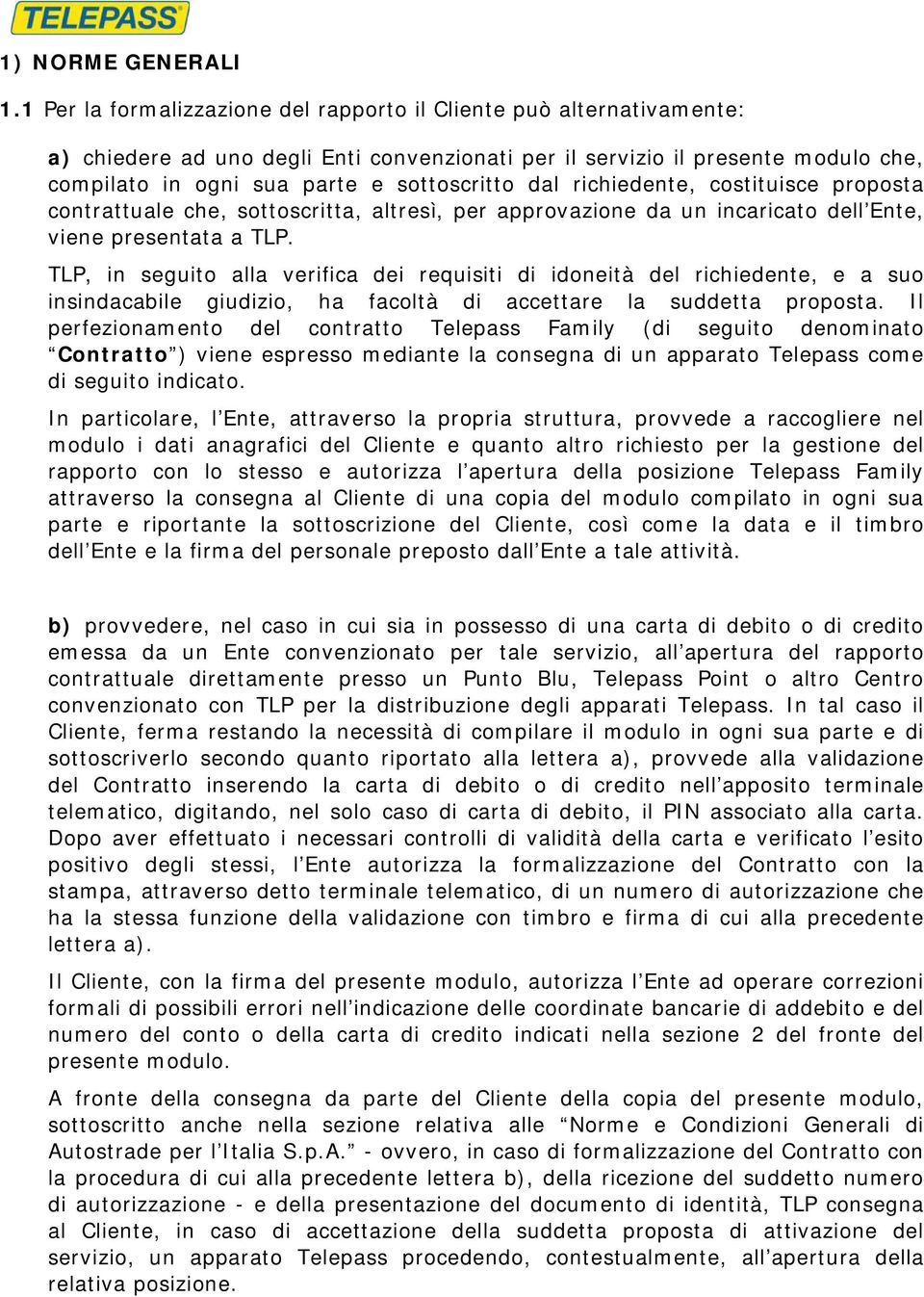 dal richiedente, costituisce proposta contrattuale che, sottoscritta, altresì, per approvazione da un incaricato dell Ente, viene presentata a TLP.