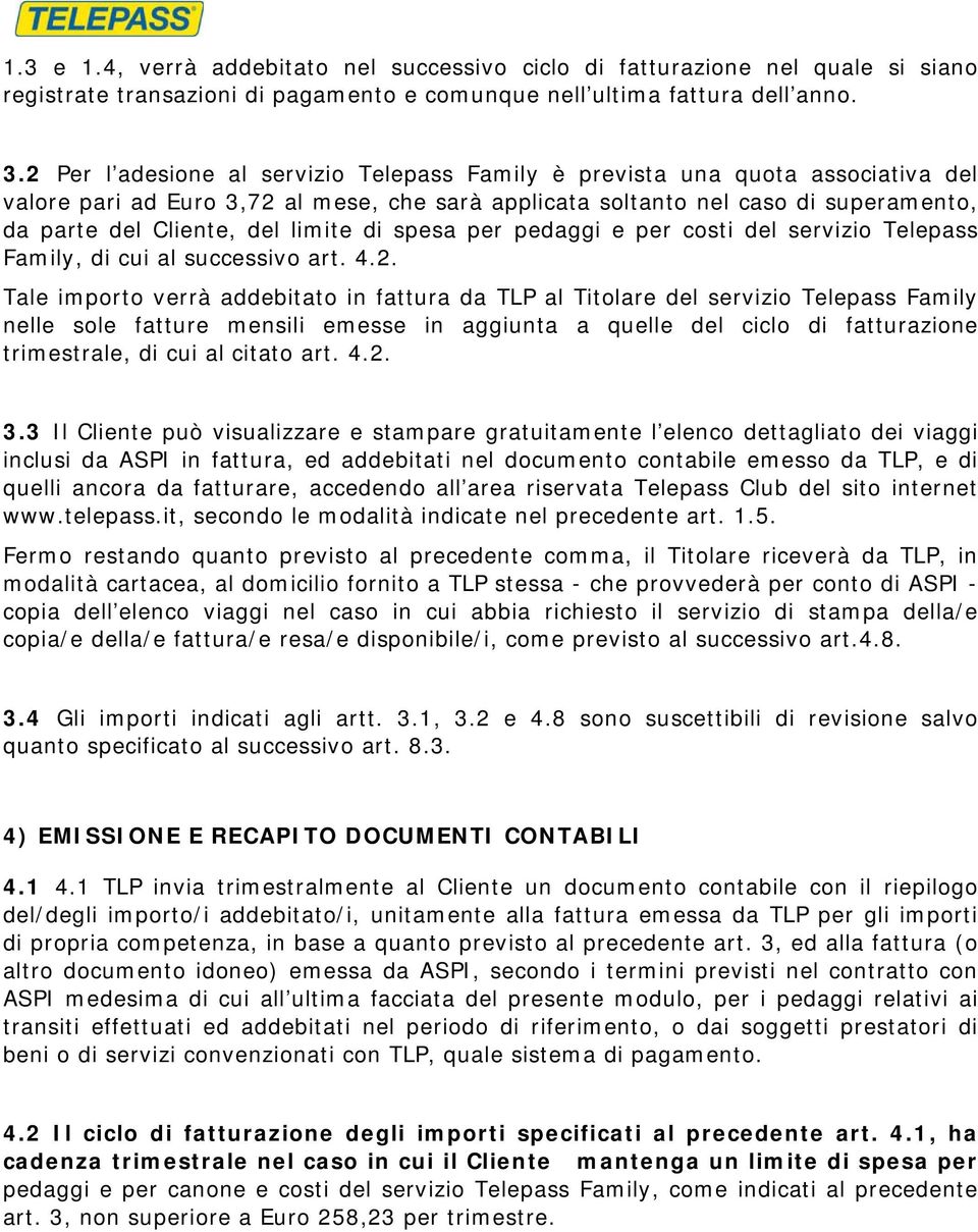 limite di spesa per pedaggi e per costi del servizio Telepass Family, di cui al successivo art. 4.2.