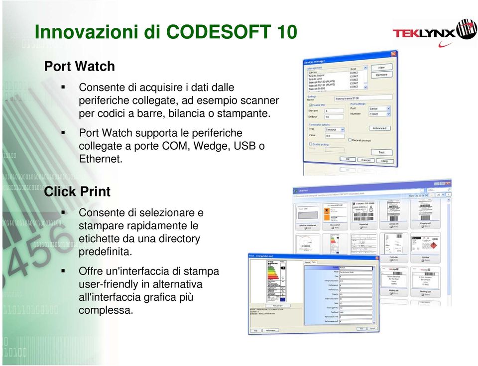 Port Watch supporta le periferiche collegate a porte COM, Wedge, USB o Ethernet.