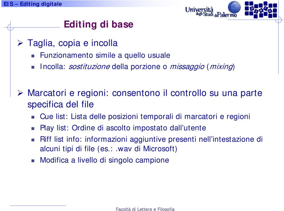 posizioni temporali di marcatori e regioni Play list: Ordine di ascolto impostato dall utente Riff list info: