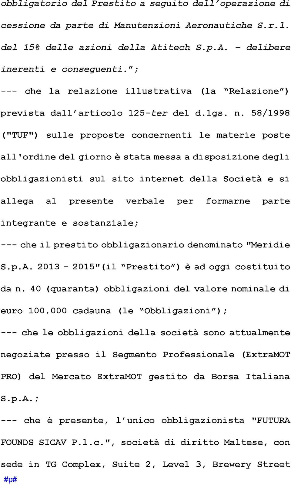 58/1998 ("TUF") sulle proposte concernenti le materie poste all'ordine del giorno è stata messa a disposizione degli obbligazionisti sul sito internet della Società e si allega al presente verbale