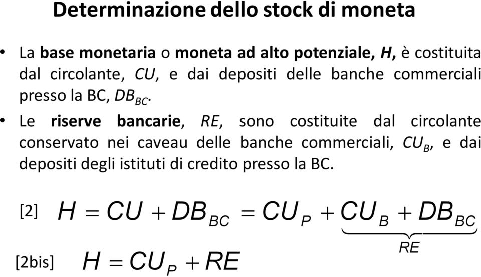 Le riserve bancarie, RE, sono costituite dal circolante conservato nei caveau delle banche