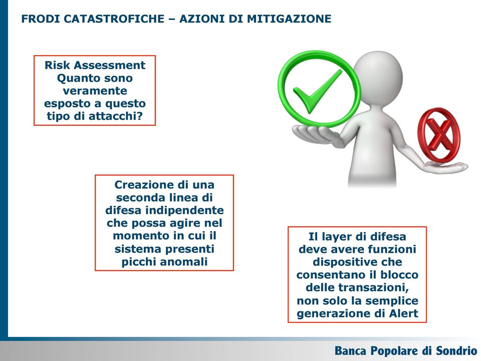 Creazione di una seconda linea di difesa indipendente che possa agire nel momento in cui il