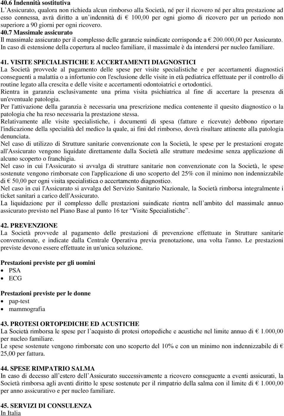 000,00 per Assicurato. In caso di estensione della copertura al nucleo familiare, il massimale è da intendersi per nucleo familiare. 41.