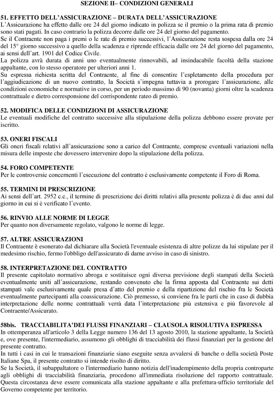 In caso contrario la polizza decorre dalle ore 24 del giorno del pagamento.