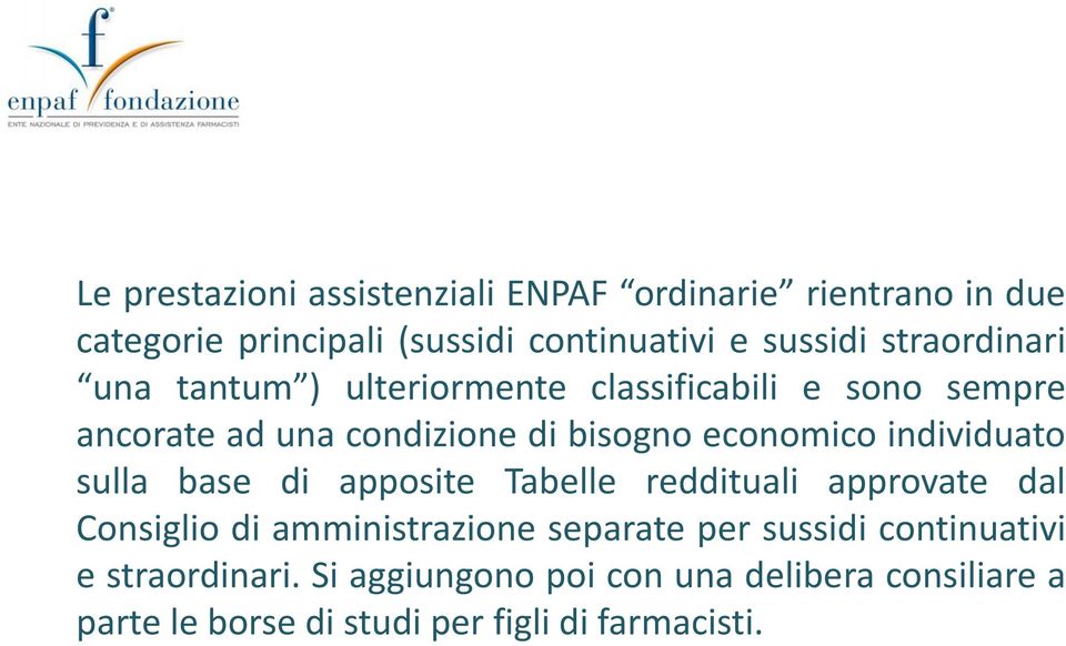 individuato sulla base di apposite Tabelle reddituali approvate dal Consiglio di amministrazione separate per sussidi