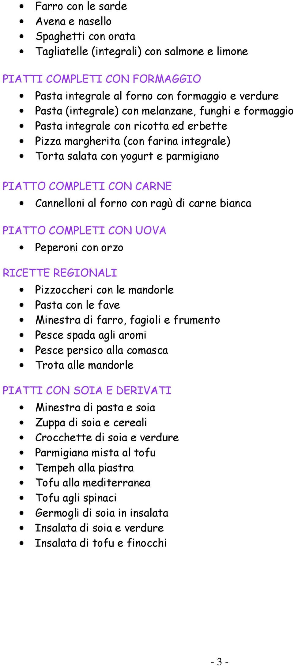 ragù di carne bianca PIATTO COMPLETI CON UOVA Peperoni con orzo RICETTE REGIONALI Pizzoccheri con le mandorle Pasta con le fave Minestra di farro, fagioli e frumento Pesce spada agli aromi Pesce