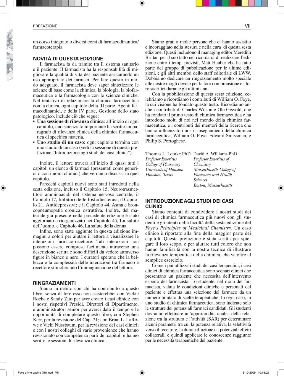 Per fare questo in modo adeguato, il farmacista deve saper sintetizzare le scienze di base come la chimica, la biologia, la biofarmaceutica e la farmacologia con le scienze cliniche.