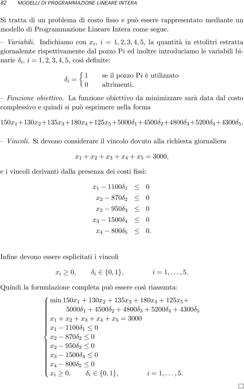 1 se il pozzo Pi è utilizzato δ i = 0 altrimenti. Funzione obiettivo.