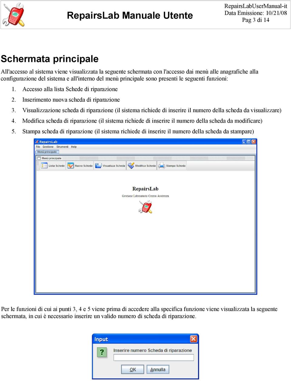 Visualizzazione scheda di riparazione (il sistema richiede di inserire il numero della scheda da visualizzare) 4.