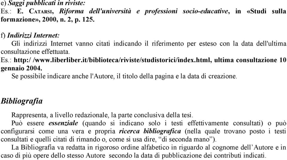 it/biblioteca/riviste/studistorici/index.html, ultima consultazione 10 gennaio 2004. Se possibile indicare anche l'autore, il titolo della pagina e la data di creazione.