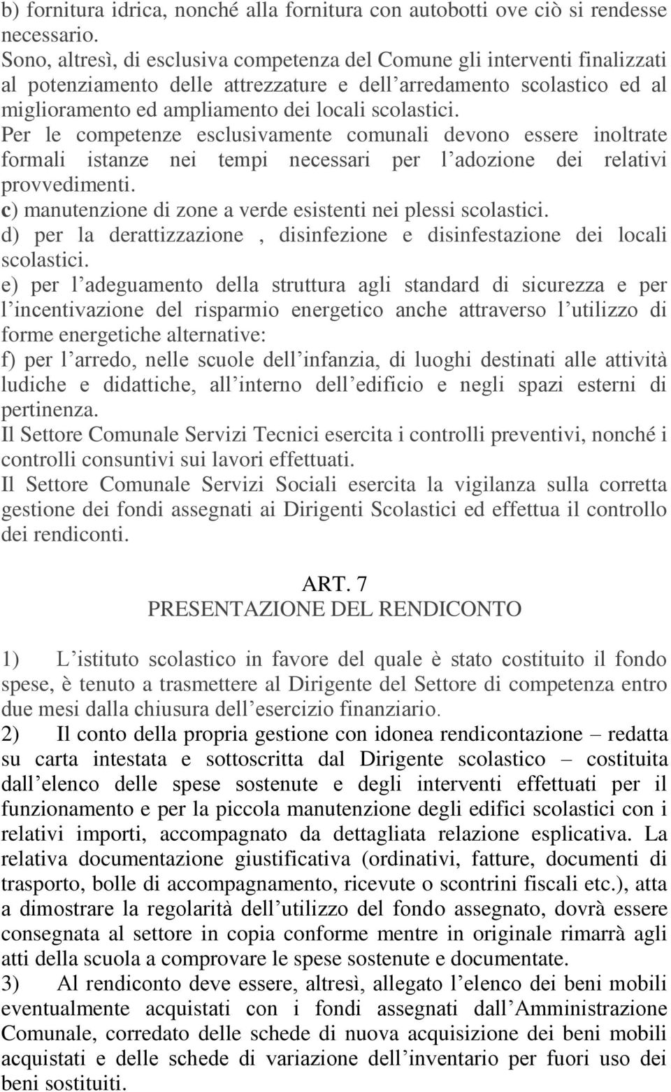 Per le competenze esclusivamente comunali devono essere inoltrate formali istanze nei tempi necessari per l adozione dei relativi provvedimenti.