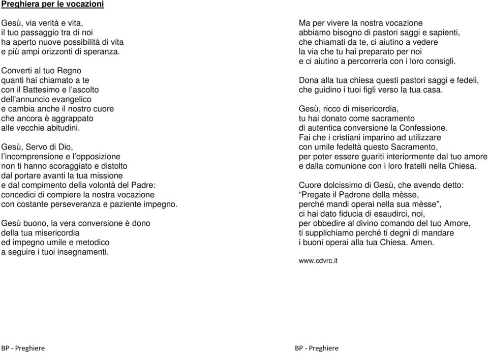 Gesù, Servo di Dio, l incomprensione e l opposizione non ti hanno scoraggiato e distolto dal portare avanti la tua missione e dal compimento della volontà del Padre: concedici di compiere la nostra