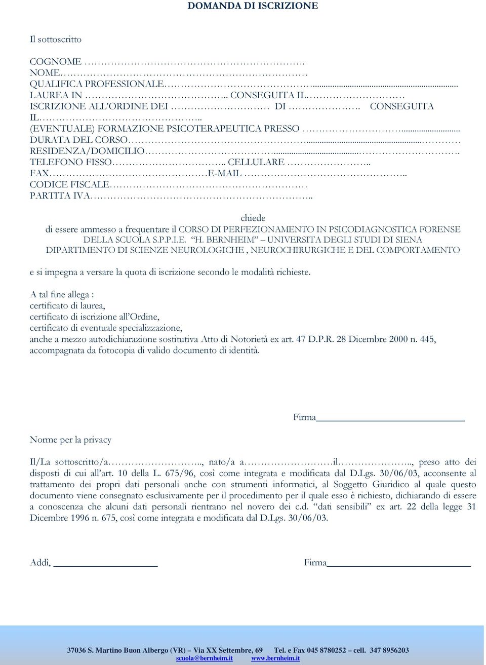 . chiede di essere ammesso a frequentare il CORSO DI PERFEZIONAMENTO IN PSICODIAGNOSTICA FORENSE DELLA SCUOLA S.P.P.I.E. H.