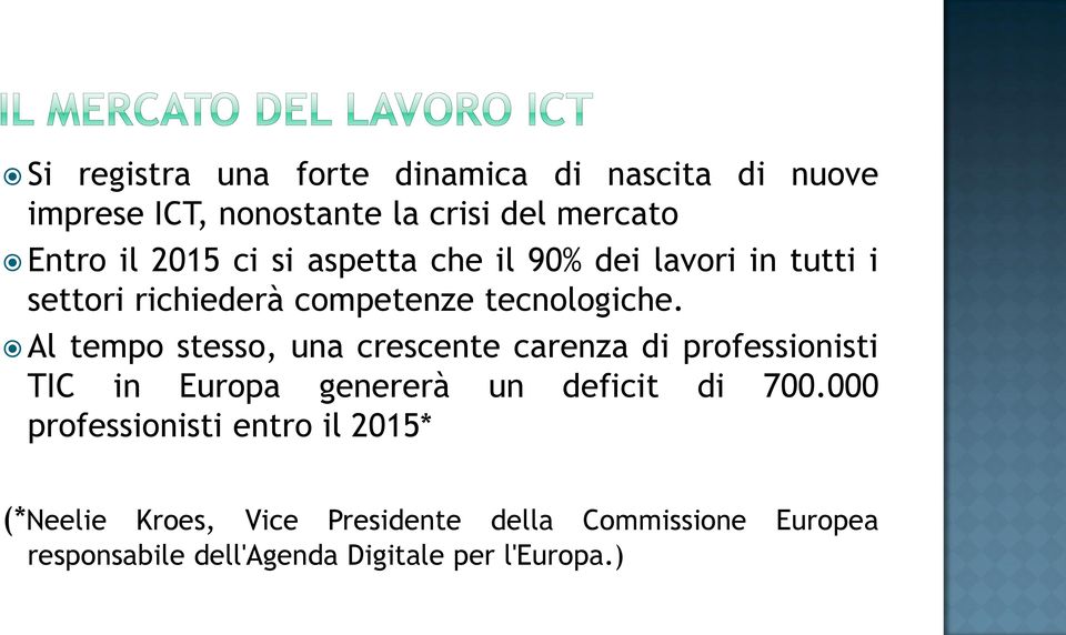 Al tempo stesso, una crescente carenza di professionisti TIC in Europa genererà un deficit di 700.