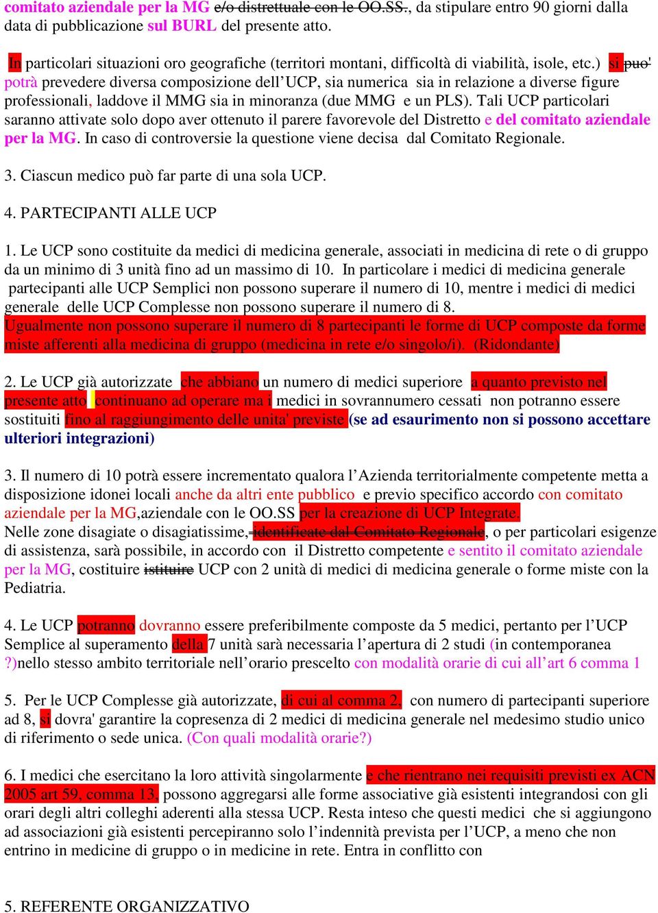 ) si puo' potrà prevedere diversa composizione dell UCP, sia numerica sia in relazione a diverse figure professionali, laddove il MMG sia in minoranza (due MMG e un PLS).