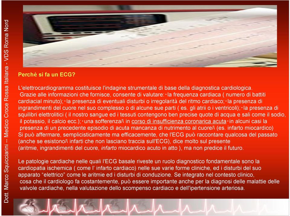 presenza di ingrandimenti del cuore nel suo complesso o di alcune sue parti ( es.