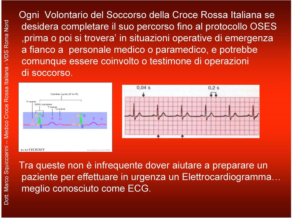 paramedico, e potrebbe comunque essere coinvolto o testimone di operazioni di soccorso.