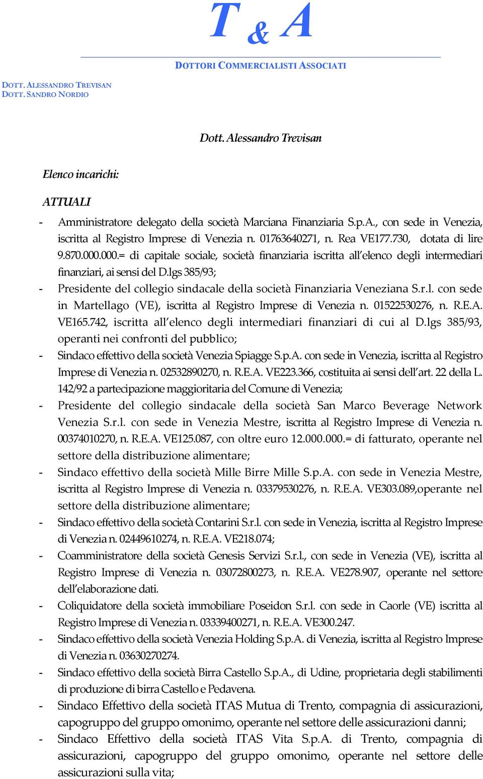 lgs 385/93; - Presidente del collegio sindacale della società Finanziaria Veneziana S.r.l. con sede in Martellago (VE), iscritta al Registro Imprese di Venezia n. 01522530276, n. R.E.A. VE165.
