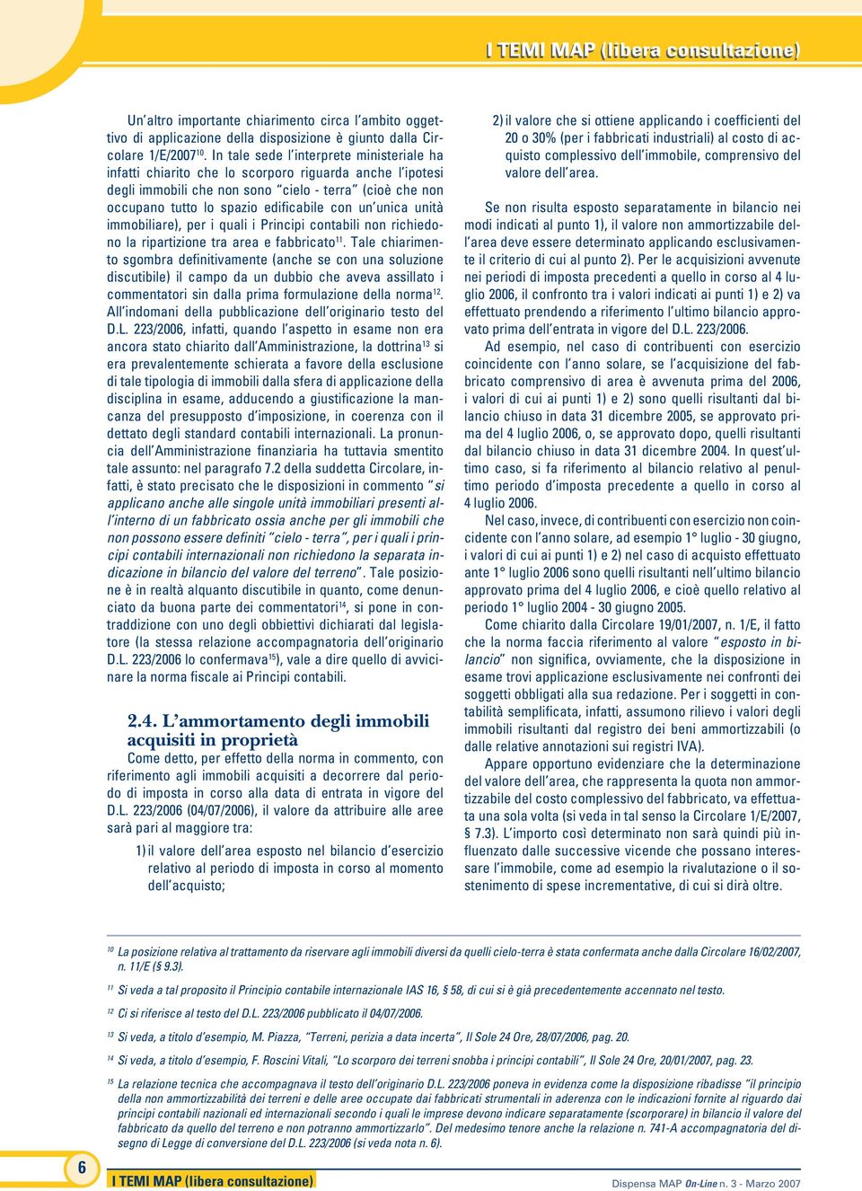 unica unità immobiliare), per i quali i Principi contabili non richiedono la ripartizione tra area e fabbricato 11.