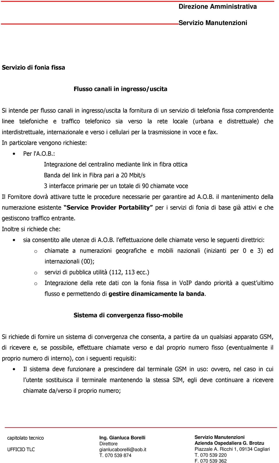 na e distrettuale) che interdistrettuale, internazionale e verso i cellulari per la trasmissione in voce e fax. In particolare vengono richieste: Per l'a.o.b.