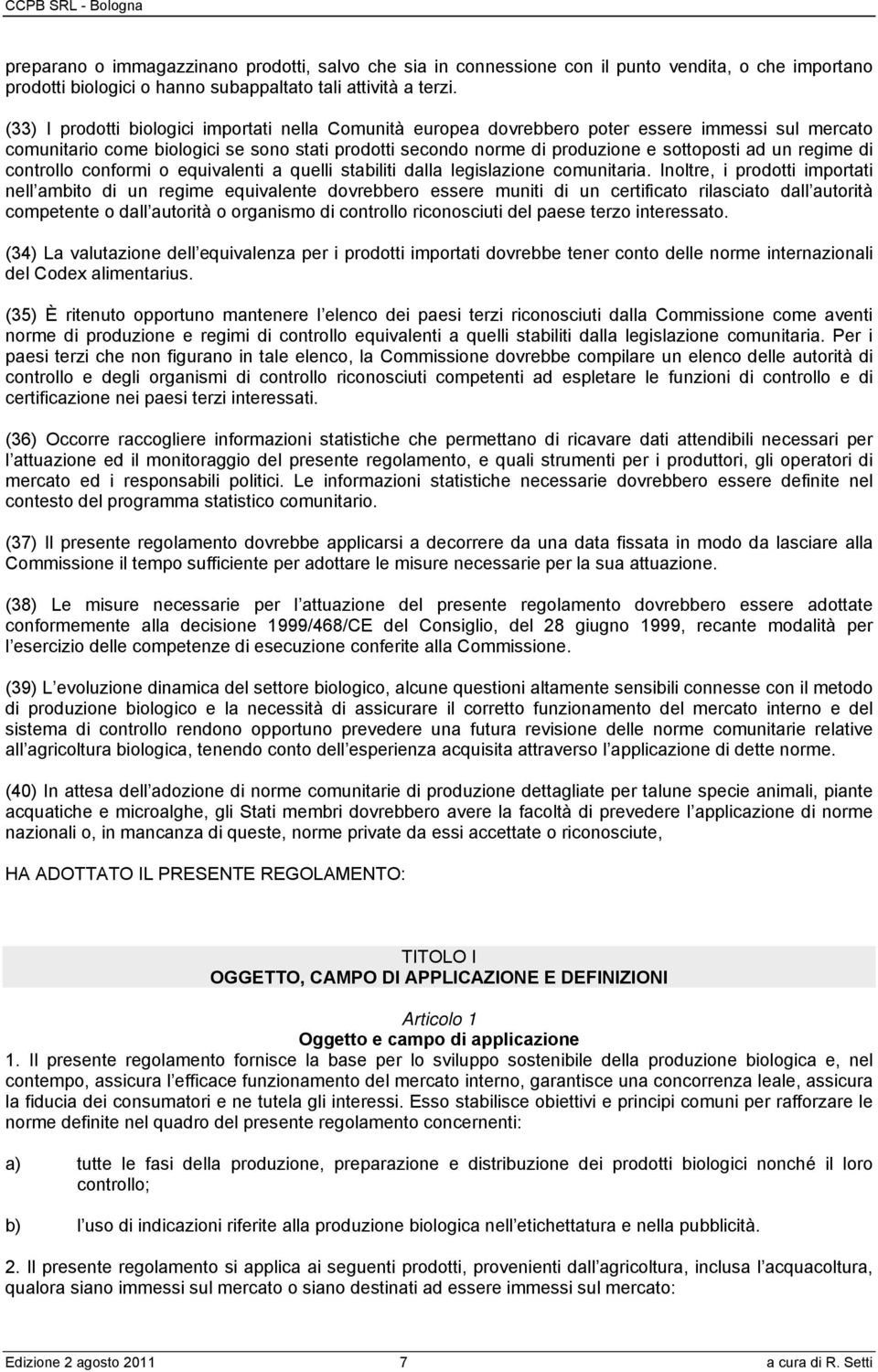 regime di controllo conformi o equivalenti a quelli stabiliti dalla legislazione comunitaria.