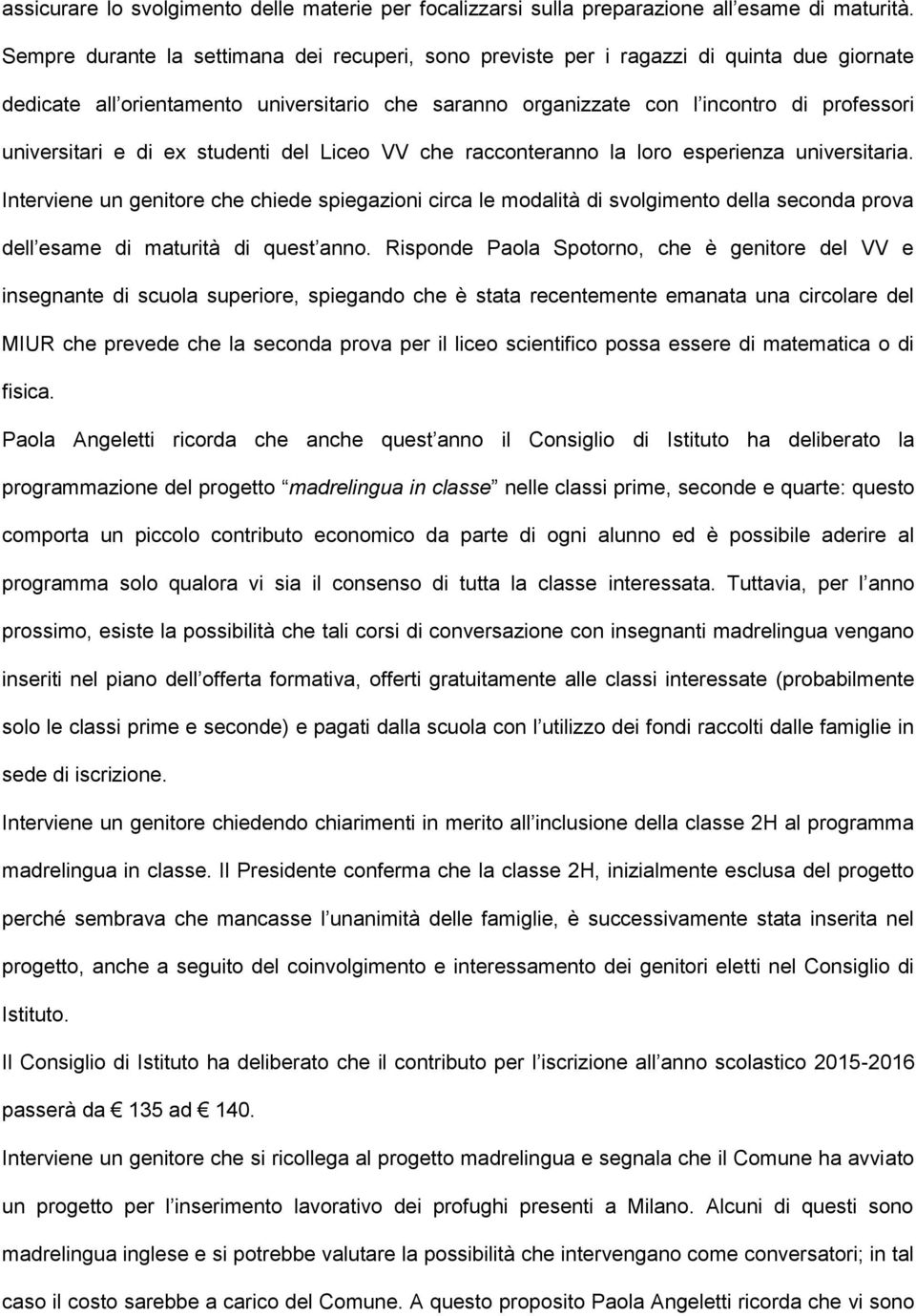 e di ex studenti del Liceo VV che racconteranno la loro esperienza universitaria.