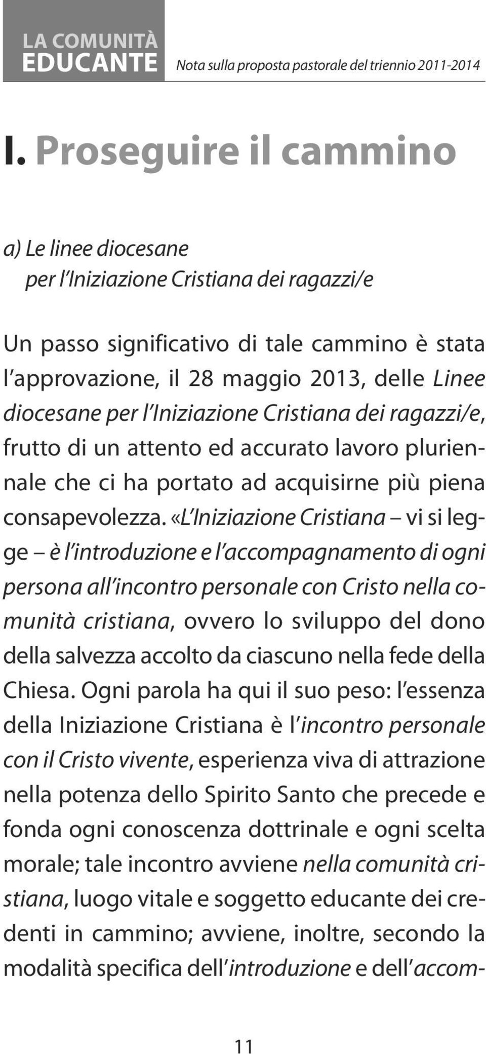 Iniziazione Cristiana dei ragazzi/e, frutto di un attento ed accurato lavoro pluriennale che ci ha portato ad acquisirne più piena consapevolezza.