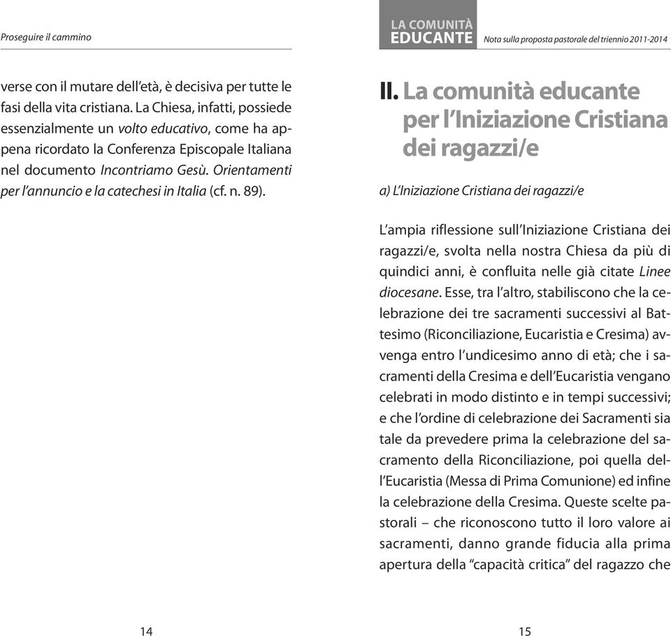 Orientamenti per l annuncio e la catechesi in Italia (cf. n. 89). II.
