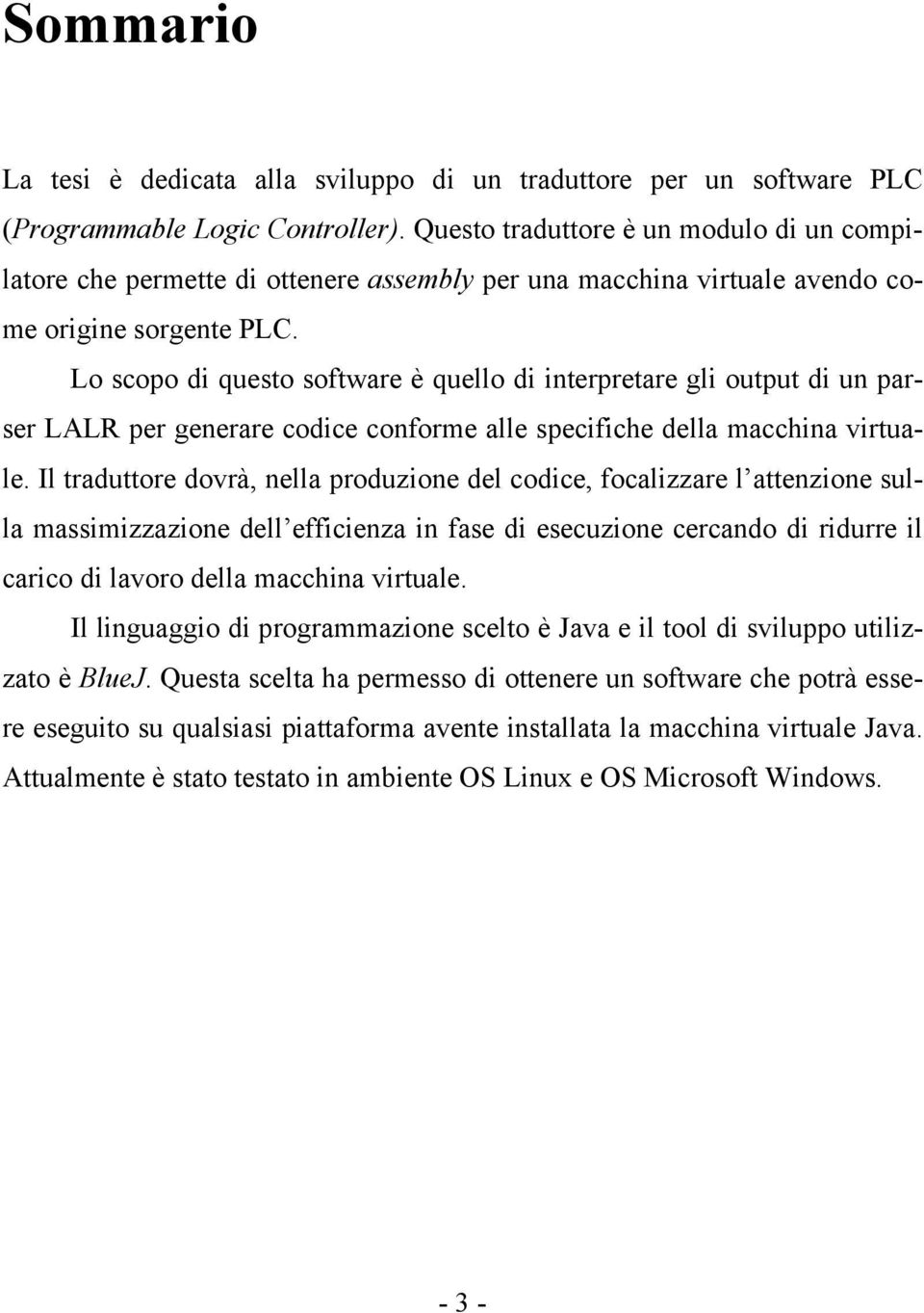 Lo scopo di questo software è quello di interpretare gli output di un parser LALR per generare codice conforme alle specifiche della macchina virtuale.